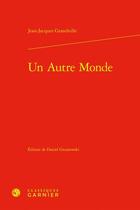 Couverture du livre « Un Autre Monde » de Jean-Jacques Grandville aux éditions Classiques Garnier