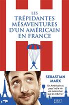 Couverture du livre « Les trépidantes mésaventures d'un Américain en France » de Sebastian Marx aux éditions First