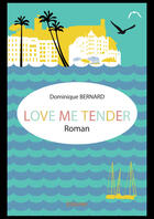 Couverture du livre « Love me tender - roman » de Dominique Bernard aux éditions Editions Edilivre