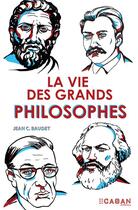 Couverture du livre « La vie des grands philosophes » de Jean C. Baudet aux éditions Rue De Seine