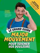 Couverture du livre « Le grand guide pour soigner vos douleurs » de Major Mouvement aux éditions Marabout