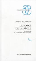 Couverture du livre « La force de la règle ; Wittgenstein et l'invention de la nécessité » de Jacques Bouveresse aux éditions Minuit