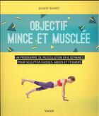 Couverture du livre « Objectif mince et musclée ; un programme de musculation en 6 semaines pour sculpter cuisses, abdos et fessiers » de Gilbert Bohbot aux éditions Vigot