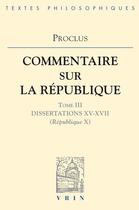 Couverture du livre « Commentaires sur la République - Dissertations XV-XVII (République X) » de Proclus aux éditions Vrin