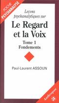 Couverture du livre « Lecons psychanalytiques sur le regard et la voix t.1 ; fondements » de Paul-Laurent Assoun aux éditions Economica