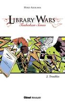 Couverture du livre « Library wars Tome 2 ; troubles » de Hiro Arikawa aux éditions Glenat