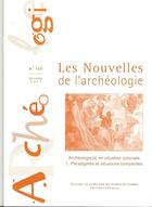 Couverture du livre « Les nouvelles de l'archéologie n.126 : archéologie en situation coloniale Tome 1 : paradigmes et situations comparées » de Galitzine-Loumpet A aux éditions Maison Des Sciences De L'homme