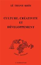 Couverture du livre « Culture, créativité et développement » de Khoi Le Thanh aux éditions L'harmattan