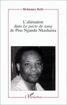 Couverture du livre « L'aliénation dans le pacte de sang de Pius Ngandu Nkashama » de Mohaman Bello aux éditions L'harmattan