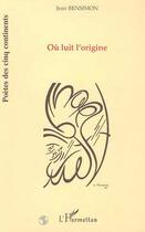 Couverture du livre « Ou luit l'origine » de Jean Bensimon aux éditions L'harmattan