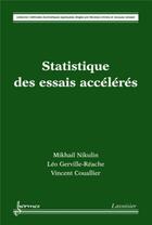 Couverture du livre « Statistique des essais accélérés » de Leo Gerville-Reache et Vincent Couallier et Mikhail Nikulin aux éditions Hermes Science Publications