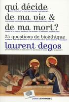 Couverture du livre « Qui décide de ma vie et de ma mort ? 25 questions bioéthiques » de Laurent Degos aux éditions Le Pommier