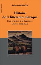 Couverture du livre « Histoire de la litterature slovaque - des origines a la premiere guerre mondiale » de Stefan Povchanic aux éditions L'harmattan