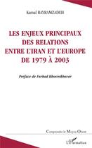 Couverture du livre « Les enjeux principaux des relations entre l'Iran et l'Europe de 1979 à 2003 » de Kamal Bayramzadeh aux éditions L'harmattan