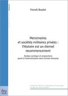 Couverture du livre « Mercenaires et sociétés militaires privées : l'histoire est un éternel recommencement » de Franck Boulot aux éditions Publibook