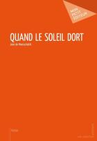 Couverture du livre « Quand le soleil dort » de Jean De Maesschalck aux éditions Mon Petit Editeur