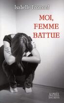 Couverture du livre « Moi, femme battue » de Isabelle Fromont aux éditions Alphee.jean-paul Bertrand