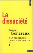 Couverture du livre « À la recherche du progrès humain Tome 1 ; la dissociété » de Jacques Genereux aux éditions Points