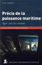 Couverture du livre « Précis de la puissance maritime ; agir sur les océans » de Yan Giron aux éditions Bernard Giovanangeli