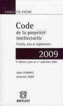 Couverture du livre « Code de la propriété intellectuelle ; traités, lois et règlements (édition 2009) » de Strowel/Thiry aux éditions Bruylant