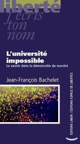 Couverture du livre « L'université impossible ; le savoir dans la démocratie de marché » de Jean-Francois Bachelet aux éditions Centre D'action Laique