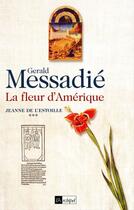 Couverture du livre « La fleur d amerique. jeanne de l estoille*** » de Gerald Messadie aux éditions Archipel