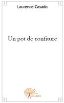 Couverture du livre « Un pot de confiture » de Laurence Casado aux éditions Edilivre