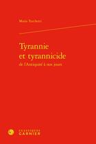 Couverture du livre « Tyrannie et tyrannicide : De l'Antiquité à nos jours » de Mario Turchetti aux éditions Classiques Garnier