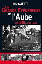 Couverture du livre « Les grands événements de l'Aube de 1900 à nos jours » de Guy Capet aux éditions De Boree