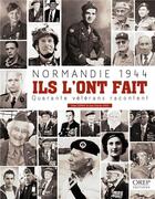 Couverture du livre « Normandie 1944 : Ils l'ont fait ; Quarante vétérans racontent » de Jean-Charles Stasi et Gilles Leffray aux éditions Orep