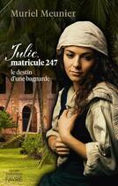 Couverture du livre « Julie, matricule 247 : le destin d'une bagnarde » de Muriel Meunier aux éditions Favre