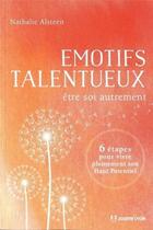 Couverture du livre « Émotifs talentueux : être soi autrement ; 6 étapes pour vivre pleinement son haut potentiel » de Nathalie Alsteen aux éditions Josette Lyon