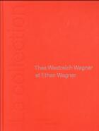 Couverture du livre « La collection ; thea weistrech wagner et ethan wagner » de  aux éditions Centre Pompidou