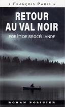 Couverture du livre « Retour au Val Noir : Forêt de Brocéliande » de Francois Paris aux éditions Astoure