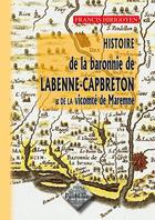 Couverture du livre « Histoire de la baronnie de Labenne-Capbreton ; et de la vicomte de Maremne » de Francis Hirigoyen aux éditions Editions Des Regionalismes