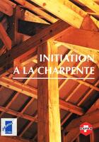 Couverture du livre « Initiation à la charpente » de Collectif Ctba aux éditions Fcba