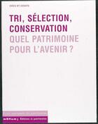 Couverture du livre « Tri, selection, conservation. quel patrimoine pour l'avenir ? » de  aux éditions Editions Du Patrimoine