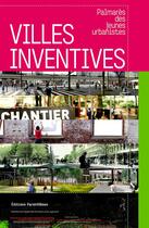 Couverture du livre « Villes inventives ; palmarès des jeunes urbanistes » de  aux éditions Parentheses