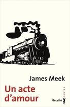 Couverture du livre « Un acte d'amour » de James Meek aux éditions Metailie