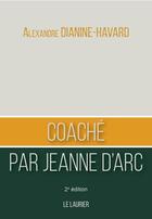 Couverture du livre « Coaché par Jeanne d'Arc » de Alexandre Dianine-Havard aux éditions Le Laurier