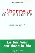 Couverture du livre « L'horreur alimentaire » de Jean-Pierre Garel aux éditions Sang De La Terre