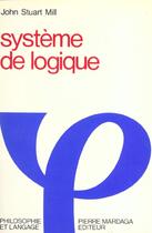 Couverture du livre « Systeme de logique » de Stuart Mill aux éditions Mardaga Pierre