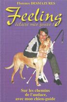 Couverture du livre « Feeling, éclaire mes jours ! Sur les chemins de l'audace, avec mon chien-guide » de S Florence Desmazure aux éditions La Cause