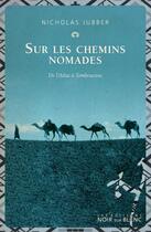 Couverture du livre « Sur les chemins nomades ; de l'Atlas à Tombouctou » de Nicholas Jubber aux éditions Noir Sur Blanc
