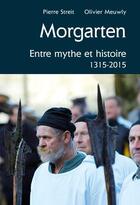 Couverture du livre « Morgarten, entre mythe et histoire ; 1315-2015 » de Pierre Streit et Olivier Meuwly aux éditions Cabedita