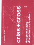 Couverture du livre « Criss + cross ; design en suisse, 1860-2006 » de Gantebein et Pradal aux éditions Bibliotheque Des Arts