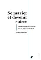 Couverture du livre « Se marier et devenir suisse : Un focus sur la naturalisation facilitée par la voie du mariage » de Dietrich Choffat aux éditions Episteme