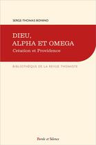 Couverture du livre « Dieu, Alpha et Omega : création et providence » de Serge-Thomas Bonino aux éditions Parole Et Silence