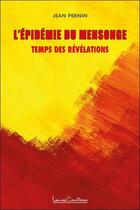 Couverture du livre « L'épidemie du mensonge : temps des révélations » de Jean Pernin aux éditions Louise Courteau