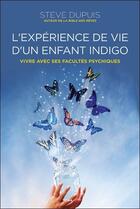 Couverture du livre « L'expérience de vie d'un enfant indigo ; vivre avec ses facultés psychiques » de Steve Dupuis aux éditions Ada